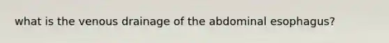 what is the venous drainage of the abdominal esophagus?