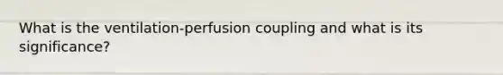 What is the ventilation-perfusion coupling and what is its significance?