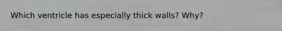 Which ventricle has especially thick walls? Why?