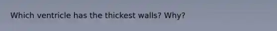 Which ventricle has the thickest walls? Why?