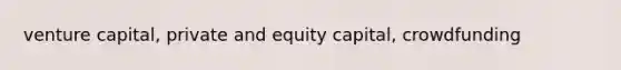 venture capital, private and equity capital, crowdfunding