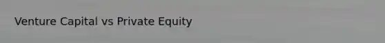 Venture Capital vs Private Equity