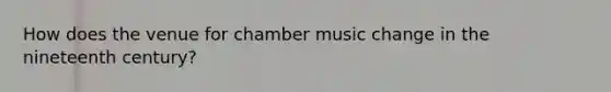 How does the venue for chamber music change in the nineteenth century?