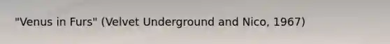 "Venus in Furs" (Velvet Underground and Nico, 1967)