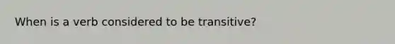 When is a verb considered to be transitive?