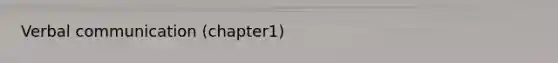 <a href='https://www.questionai.com/knowledge/kVnsR3DzuD-verbal-communication' class='anchor-knowledge'>verbal communication</a> (chapter1)