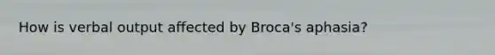 How is verbal output affected by Broca's aphasia?