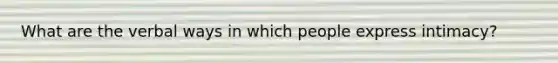 What are the verbal ways in which people express intimacy?