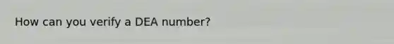 How can you verify a DEA number?