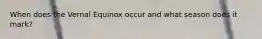When does the Vernal Equinox occur and what season does it mark?