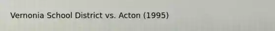 Vernonia School District vs. Acton (1995)