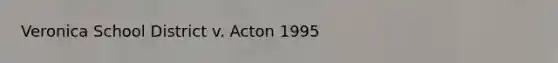 Veronica School District v. Acton 1995