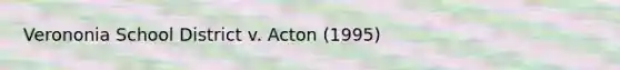 Verononia School District v. Acton (1995)