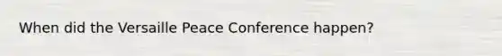 When did the Versaille Peace Conference happen?