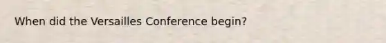 When did the Versailles Conference begin?