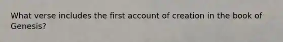 What verse includes the first account of creation in the book of Genesis?