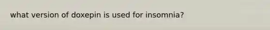 what version of doxepin is used for insomnia?