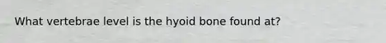 What vertebrae level is the hyoid bone found at?