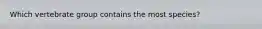 Which vertebrate group contains the most species?