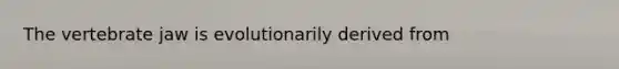 The vertebrate jaw is evolutionarily derived from