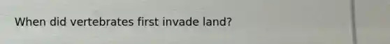 When did vertebrates first invade land?