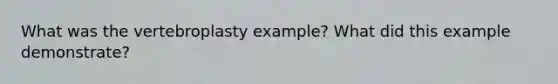 What was the vertebroplasty example? What did this example demonstrate?