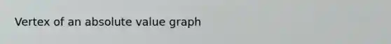 Vertex of an <a href='https://www.questionai.com/knowledge/kbbTh4ZPeb-absolute-value' class='anchor-knowledge'>absolute value</a> graph