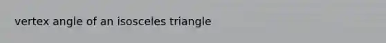 vertex angle of an isosceles triangle