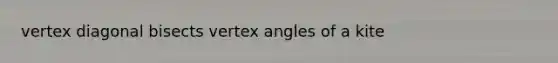 vertex diagonal bisects vertex angles of a kite