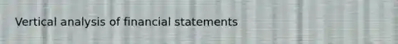 Vertical analysis of <a href='https://www.questionai.com/knowledge/kFBJaQCz4b-financial-statements' class='anchor-knowledge'>financial statements</a>