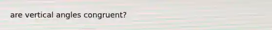are vertical angles congruent?