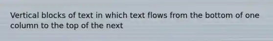 Vertical blocks of text in which text flows from the bottom of one column to the top of the next