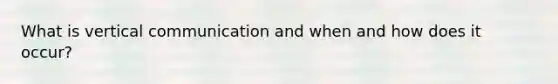 What is vertical communication and when and how does it occur?