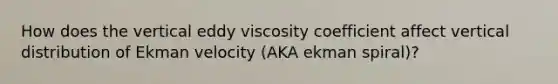 How does the vertical eddy viscosity coefficient affect vertical distribution of Ekman velocity (AKA ekman spiral)?