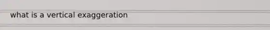 what is a vertical exaggeration