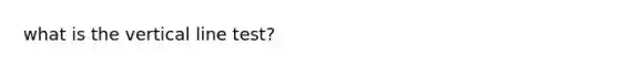 what is the <a href='https://www.questionai.com/knowledge/k6j3Z69xQg-vertical-line' class='anchor-knowledge'>vertical line</a> test?