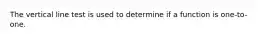 The vertical line test is used to determine if a function is one-to-one.