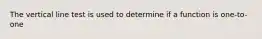 The vertical line test is used to determine if a function is one-to-one