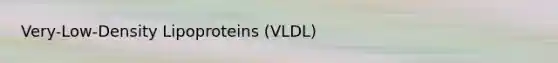 Very-Low-Density Lipoproteins (VLDL)​