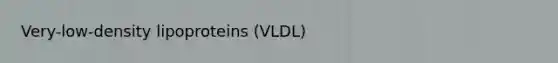 Very-low-density lipoproteins (VLDL)