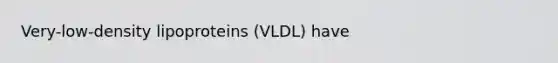 Very-low-density lipoproteins (VLDL) have