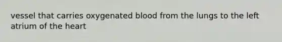 vessel that carries oxygenated blood from the lungs to the left atrium of the heart