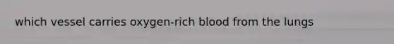 which vessel carries oxygen-rich blood from the lungs