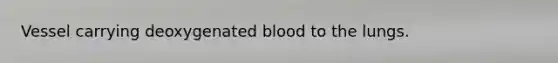 Vessel carrying deoxygenated blood to the lungs.