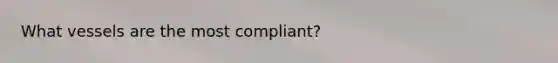 What vessels are the most compliant?