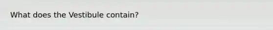 What does the Vestibule contain?