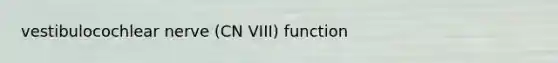 vestibulocochlear nerve (CN VIII) function