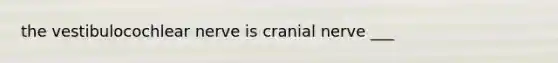 the vestibulocochlear nerve is cranial nerve ___