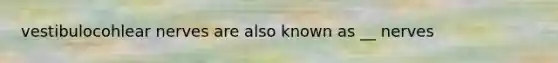 vestibulocohlear nerves are also known as __ nerves