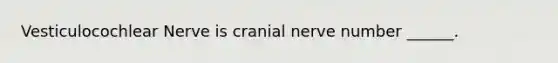 Vesticulocochlear Nerve is cranial nerve number ______.